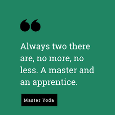 Always two there are, no more, no less. A master and an apprentice. –  Planet Yoda