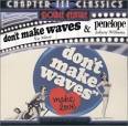 Don't Make Waves & Penelope