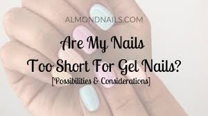 are my nails too short for gel nails