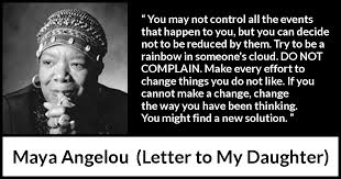 maya angelou you may not control all