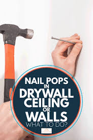 nail pops in drywall ceiling or walls