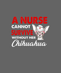 Explore our collection of motivational and famous quotes by authors you know chihuahua quotes. Womens Nurse Chihuahua Mom Funny Quote Tshirt Dogs Lover Gift Digital Art By Felix