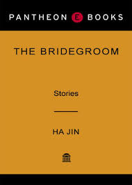 The Bridegroom Short Stories by Ha Jin