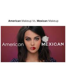 american makeup vs mexican makeup