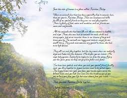 When an animal dies that has been especially close to someone here, that pet goes to the rainbow bridge. Rainbow Bridge Free Printable Poem Pet Loss