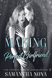 Making the Perfect Girlfriend: Five Hypnotic Tales of Lesbian Erotica eBook  by Samantha Nona - EPUB Book | Rakuten Kobo United States