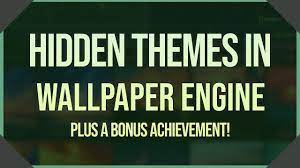 hidden themes in wallpaper engine