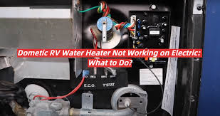 dometic rv water heater not working on