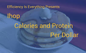 ihop calories per dollar and protein