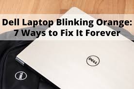 dell laptop blinking orange 7 ways to