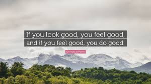 When i do good, i feel good. Georges St Pierre Quote If You Look Good You Feel Good And If You Feel Good