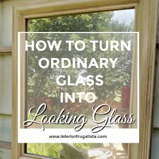 ordinary glass into looking glass