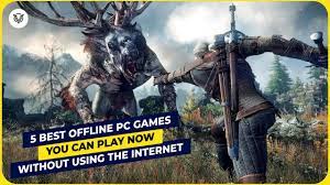 5 best offline pc games you can play
