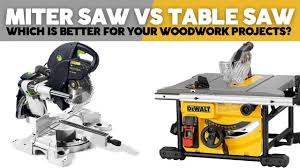 miter saw vs table saw which is better