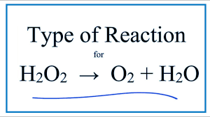 type of reaction for h2o2 o2 h2o