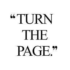 Sometimes you just have to turn the page to realize there's more to your book of life than the page you're stuck on. Turn The Page Fitness And Wellness Quote