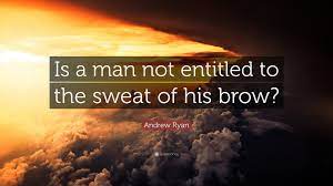 Collection of quotes from andrew ryan. Andrew Ryan Quote Is A Man Not Entitled To The Sweat Of His Brow