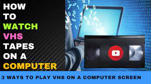 how to watch vhs tapes on a computer