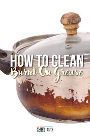 how to clean burnt on grease a few