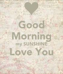 Good morning sunshine good morning good night good morning quotes sunday morning morning texts happy morning morning person morning coffee the at yourjustlucky.com you will find inspiring images and webpages that you can use as a good reference if you're building websites. Good Morning My Sunshine Love You Poster S Keep Calm O Matic