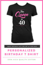 Personalized it was an engraved message to show her just how much you care. 40th Birthday Present Bday Gift Ideas For Women Custom Tshirt The Queen Is 40 Years Old Ladies 40th Birthday Presents Presents For Women Personalized Birthday