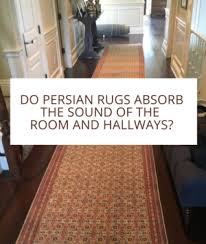 do persian rugs absorb the sound of the