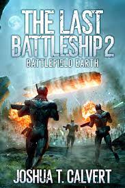 The Last Battleship 2: Battlefield Earth by Joshua T. Calvert | Goodreads