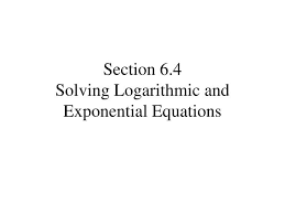 Ppt Section 6 4 Solving Logarithmic
