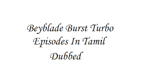 Watch english dubbed at animekisa. Beyblade Burst Turbo Episodes In Tamil Dubbed Watch And Download Cartoon Tamilan
