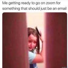 13 zoom backgrounds memes to laugh at while you log onto your virtual class or meeting. Me Getting Ready To Go On Zoom For Something That Should Just Be An Email Meme Memezila Com