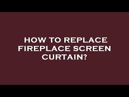 How To Replace Fireplace Screen Curtain