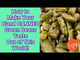 make canned green beans taste delicious