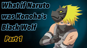 what if naruto was konoha s black wolf