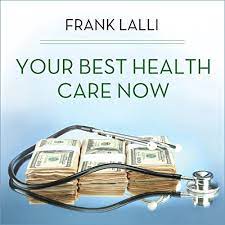Why should i get coverage now? Amazon Com Your Best Health Care Now Get Doctor Discounts Save With Better Health Insurance Find Affordable Prescriptions Audible Audio Edition Frank Lalli Tom Zingarelli Tantor Audio Audible Audiobooks
