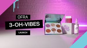 ofra 3 oh vibes launch you