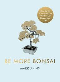 be more bonsai by mark akins waterstones