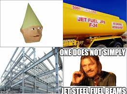 jet fuel cant melt dank memes imgflip