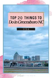 top 20 things to do in greensboro nc