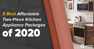 Invite your friends over to make a party of it, and have fun personalizing dishes to your own tastes using the following appliances and tools. 5 Best Affordable Two Piece Kitchen Appliance Packages Of 2020 Appliances Connection