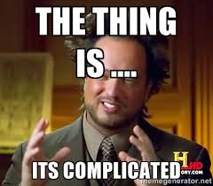 The thing is .... Its complicated - Ancient Aliens | Meme Generator via Relatably.com
