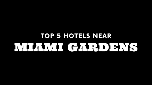 top 5 hotels near miami gardens