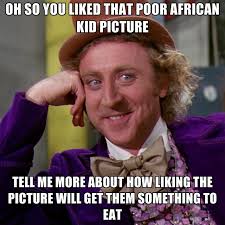 Oh So You Liked That Poor African Kid Picture Tell Me More About ... via Relatably.com