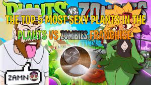 Top 10 most SEXY plants in the Plants Vs. Zombies Franchise - YouTube