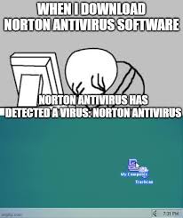 The computer has a virus and is trying to destroy you! Norton Antivirus Imgflip