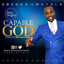 Our god is indeed capable. Download Capable God Gbenga Omotola Free Gospel Songs Download 2021