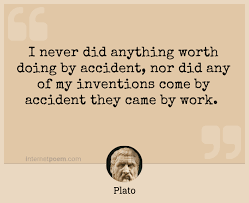 I believe it completely, this quote is just another way of saying , instead of wasting energy on quantity of work done, spend energy on quality of work. I Never Did Anything Worth Doing By Accident Nor Did Any Of My Inventions Come By Accident They Came By Work