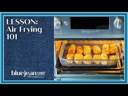 lesson air frying 101 blue jean chef