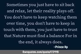 Everyone needs down time, but few of us take it. Sometimes You Just Have To Sit Back And Relax Let Their Ownquotes Com