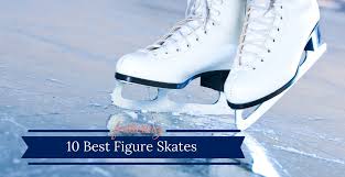 10 Best Figure Skates 2019 Beginner To Advanced Figure