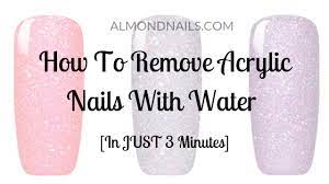 how to remove acrylic nails with water